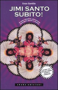 Jimi santo subito! Il mito Jimi Hendrix attraverso immagini, parole e musica