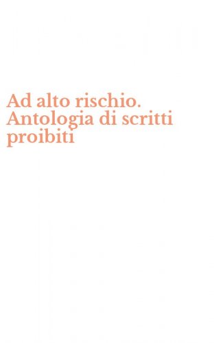 Ad alto rischio. Antologia di scritti proibiti
