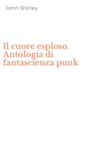 Il cuore esploso. Antologia di fantascienza punk
