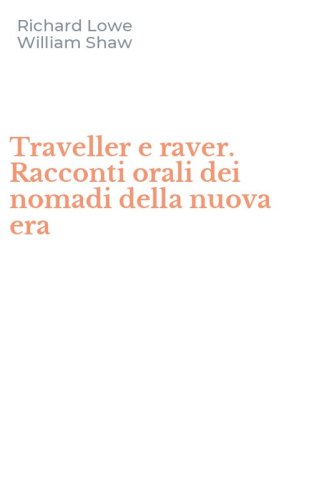 Traveller e raver. Racconti orali dei nomadi della nuova era