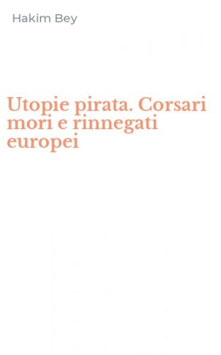 Utopie pirata. Corsari mori e rinnegati europei