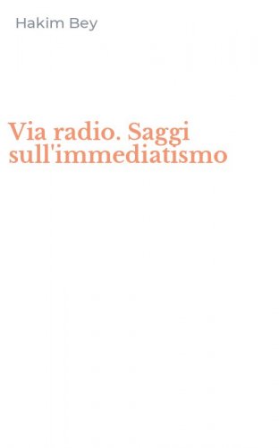 Via radio. Saggi sull'immediatismo