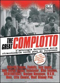 The Great complotto. L'antologia definitiva della straordinaria scena punk di Pordenone