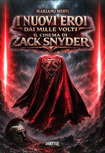 I nuovi eroi dai mille volti. Il cinema di Zack Snyder