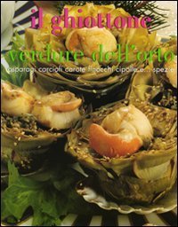Il ghiottone. Verdure dell'orto. Asparagi, carciofi, carote, finocchi, cipolle e... spezie