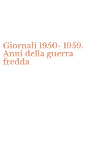 Giornali 1950-1959. Anni della guerra fredda