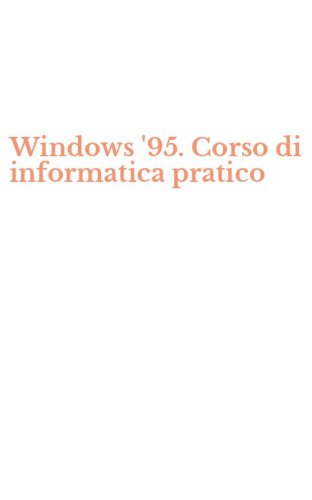 Windows '95. Corso di informatica pratico