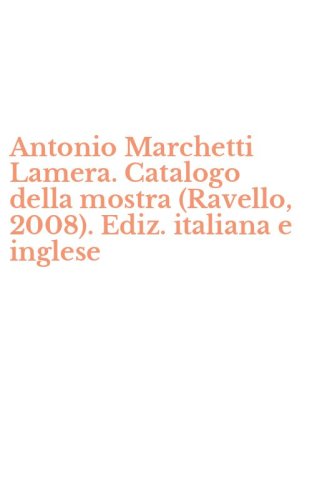 Antonio Marchetti Lamera. Catalogo della mostra (Ravello, 2008). Ediz. italiana e inglese - E INGLESE
