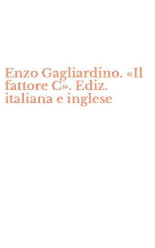 Enzo Gagliardino. &laquo;Il fattore C&raquo;. Ediz. italiana e inglese
