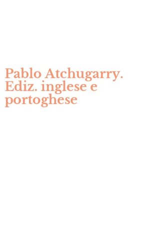 Pablo Atchugarry. Ediz. inglese e portoghese
