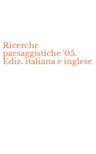 Ricerche paesaggistiche '05. Ediz. italiana e inglese