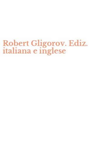 Robert Gligorov. Ediz. italiana e inglese