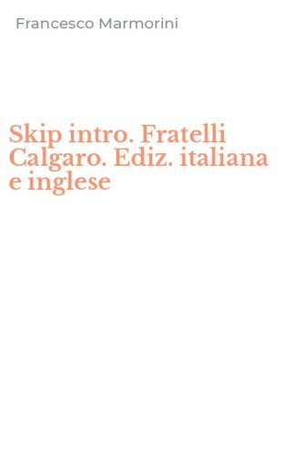 Skip intro. Fratelli Calgaro. Ediz. italiana e inglese