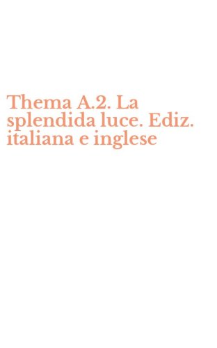 Thema A.2. La splendida luce. Ediz. italiana e inglese