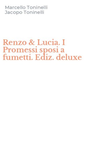 Renzo & Lucia. I Promessi sposi a fumetti. Ediz. deluxe