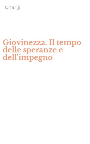 Giovinezza. Il tempo delle speranze e dell'impegno