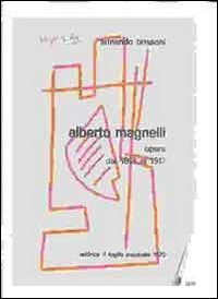 Alberto Magnelli. Opere dal 1913 al 1917 - DALL'OPERA INTEGRALE &laquo;ALBERTO MAGNELLI. OPERE DAL 1913 AL 1917&raquo;... CON CD-ROM
