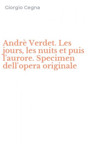 Andr&egrave; Verdet. Les jours, les nuits et puis l'aurore. Specimen dell'opera originale - DELL'OPERA ORIGINALE