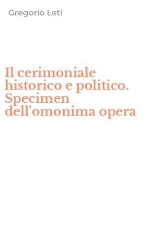 Il cerimoniale historico e politico. Specimen dell'omonima opera