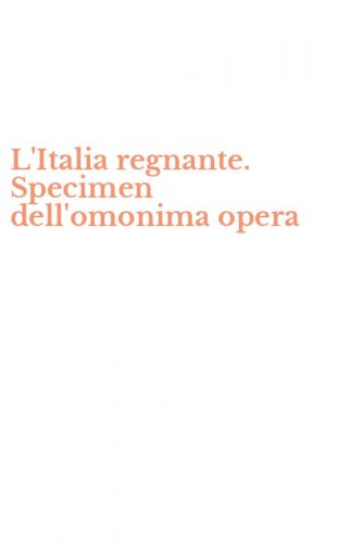 L'Italia regnante. Specimen dell'omonima opera