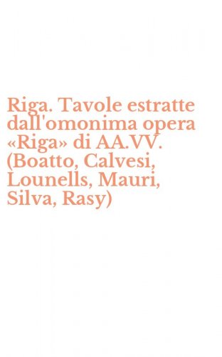 Riga. Tavole estratte dall'omonima opera &laquo;Riga&raquo; di AA.VV. (Boatto, Calvesi, Lounells, Mauri, Silva, Rasy) - LOUNELLS, MAURI, SILVA, RASY). CON CD-ROM