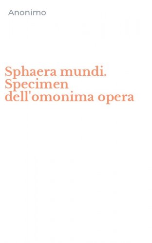 Sphaera mundi. Specimen dell'omonima opera