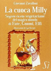 La cuoca Milly. Segrete ricette vegetariane del magico mondo di fate, gnomi, elfi - (LA)