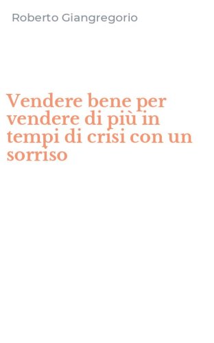 Vendere bene per vendere di pi&ugrave; in tempi di crisi con un sorriso