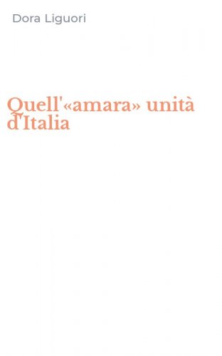 Quell'&laquo;amara&raquo; unit&agrave; d'Italia