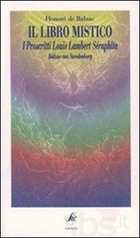 Il libro mistico. I proscritti. Louis Lambert. S&eacute;raph&icirc;ta. Balzac con Swedenborg