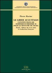 Le Liber Augustalis. Constitutions de l'empereur Fr&eacute;d&eacute;ric II pour le royame de Sicilie - SICILIE (LE)