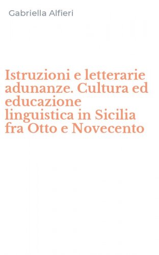 Istruzioni e letterarie adunanze. Cultura ed educazione linguistica in Sicilia fra Otto e Novecento