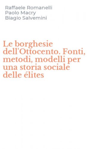 Le borghesie dell'Ottocento. Fonti, metodi, modelli per una storia sociale delle &eacute;lites