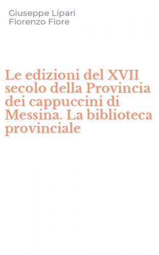 Le edizioni del XVII secolo della Provincia dei cappuccini di Messina. La biblioteca provinciale