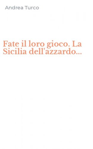 Fate il loro gioco. La Sicilia dell'azzardo...