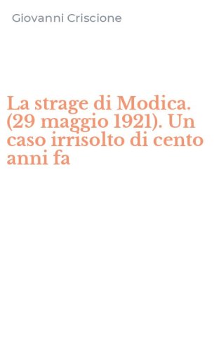 La strage di Modica. (29 maggio 1921). Un caso irrisolto di cento anni fa