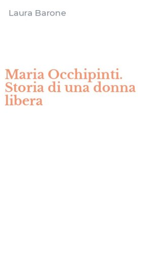 Maria Occhipinti. Storia di una donna libera