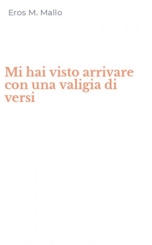 Mi hai visto arrivare con una valigia di versi