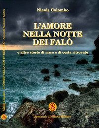 L'amore nella notte dei fal&ograve; e altre storie di mare e di costa ritrovate