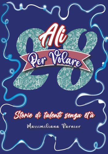 28 ali per volare. Storie di talenti senza et&agrave;