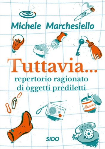 Tuttavia... Repertorio ragionato di oggetti prediletti