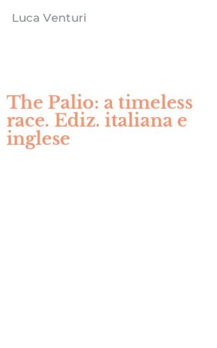 The Palio: a timeless race. Ediz. italiana e inglese