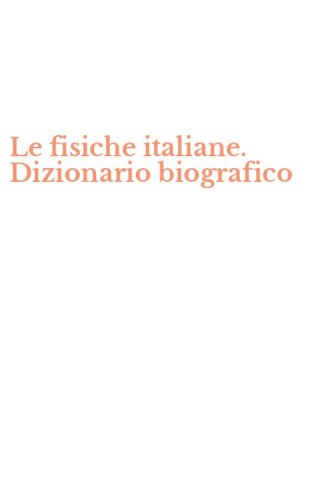 Le fisiche italiane. Dizionario biografico