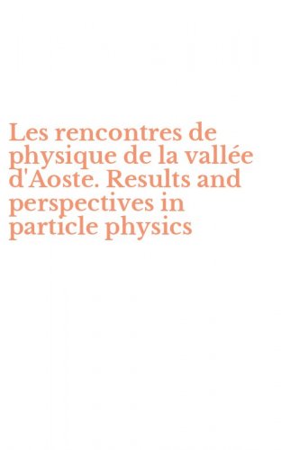 Les rencontres de physique de la vall&eacute;e d'Aoste. Results and perspectives in particle physics