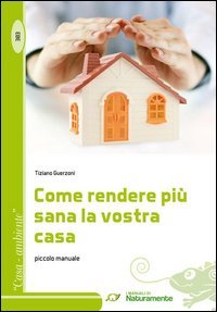 Come rendere pi&ugrave; sana la vostra casa. Piccolo manuale