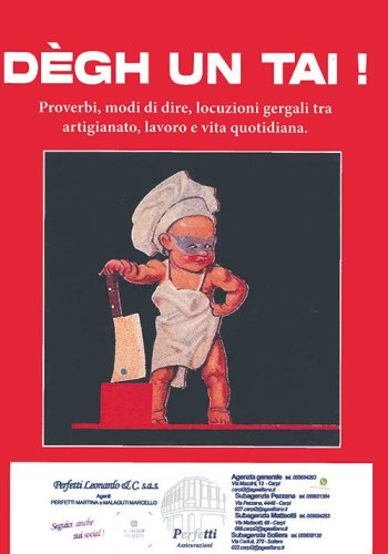 Degh un tai! Proverbi, modi di dire, locuzioni gergali tra artigianato, lavoro e vita quotidiana di Modena