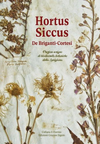 &laquo;Hortus siccus&raquo; De Briganti-Cortesi. Prezioso scrigno di biodiversit&agrave; botaniche della Lunigiana