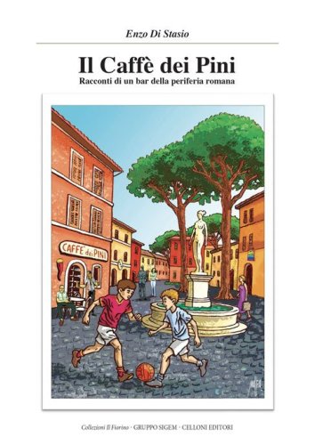 Il Caff&egrave; dei Pini. Racconti di un bar della periferia romana