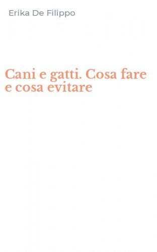 Cani e gatti. Cosa fare e cosa evitare
