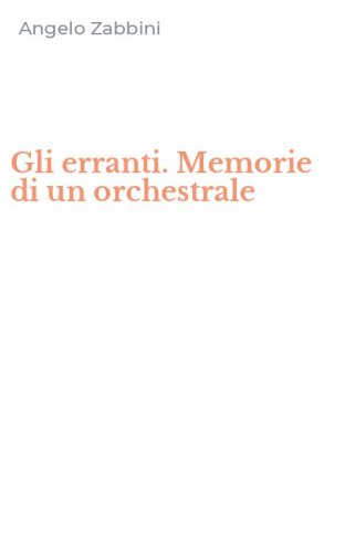 Gli erranti. Memorie di un orchestrale